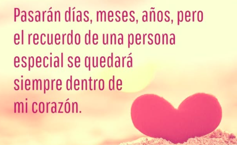 Puede transcurrir el tiempo pero el recuerdo de una persona especial se quedara siempre en tu corazon