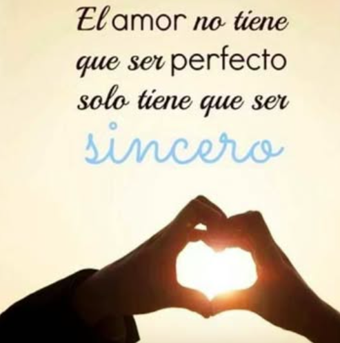 El amor no tiene que ser perfecto solo tiene que ser sincero