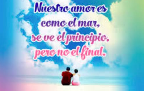 Nuestro amor es como el mar se ve el principio pero no el final